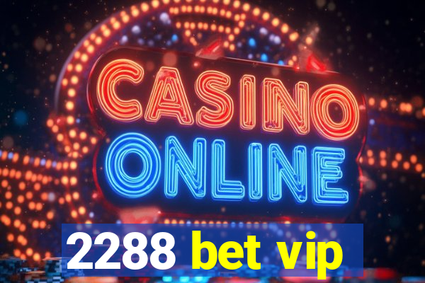 2288 bet vip